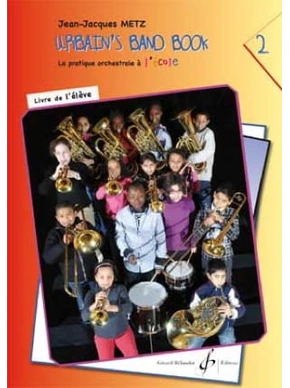 Urbain's Band Book 2. La pratique orchestrale à l’école. Livre de l’élève Livre de l'élève